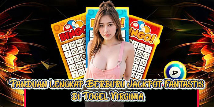 Panduan Lengkap Berburu Jackpot Fantastis di Togel Virginia