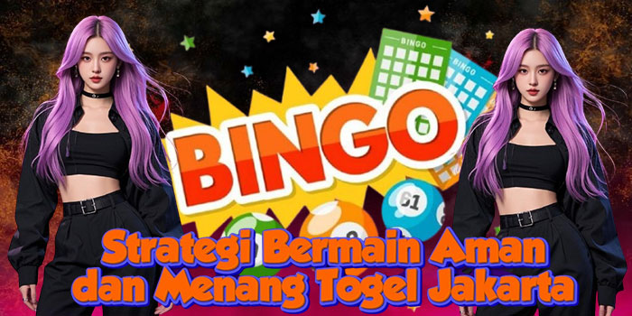 Strategi Bermain Aman dan Menang Togel Jakarta