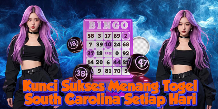 Kunci Sukses Menang Togel South Carolina Setiap Hari
