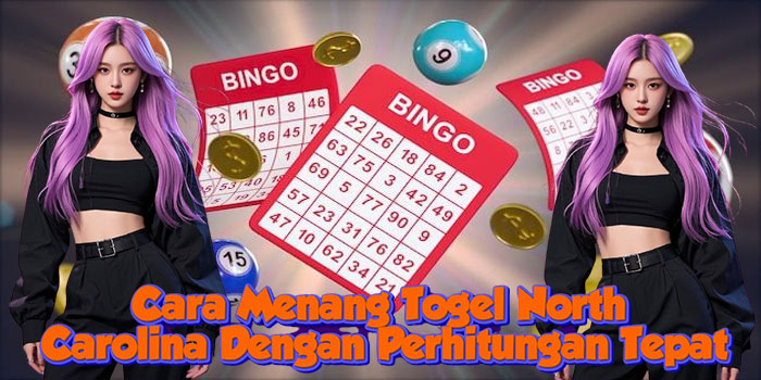 Cara Menang Togel North Carolina Dengan Perhitungan Tepat