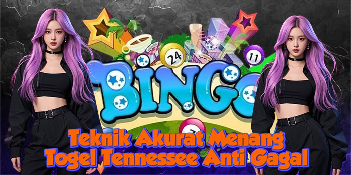 Teknik Akurat Menang Togel Tennessee Anti Gagal