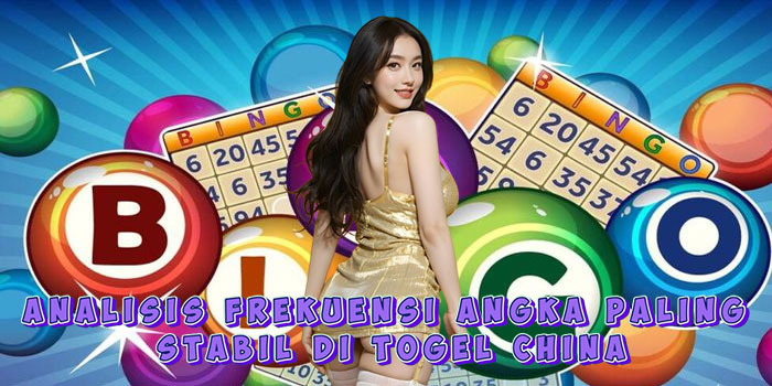 Analisis Frekuensi Angka Paling Stabil di Togel China
